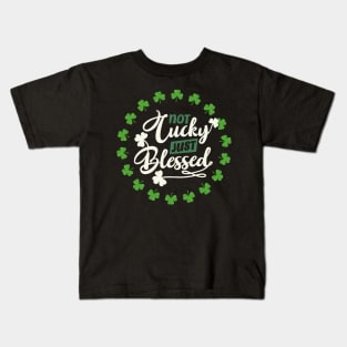 not lucky just blessed - st patrick day Kids T-Shirt